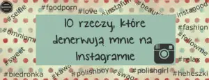 10 rzeczy które denerwują mnie na instagramie