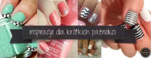 Inspiracje dla krótkich paznokci
