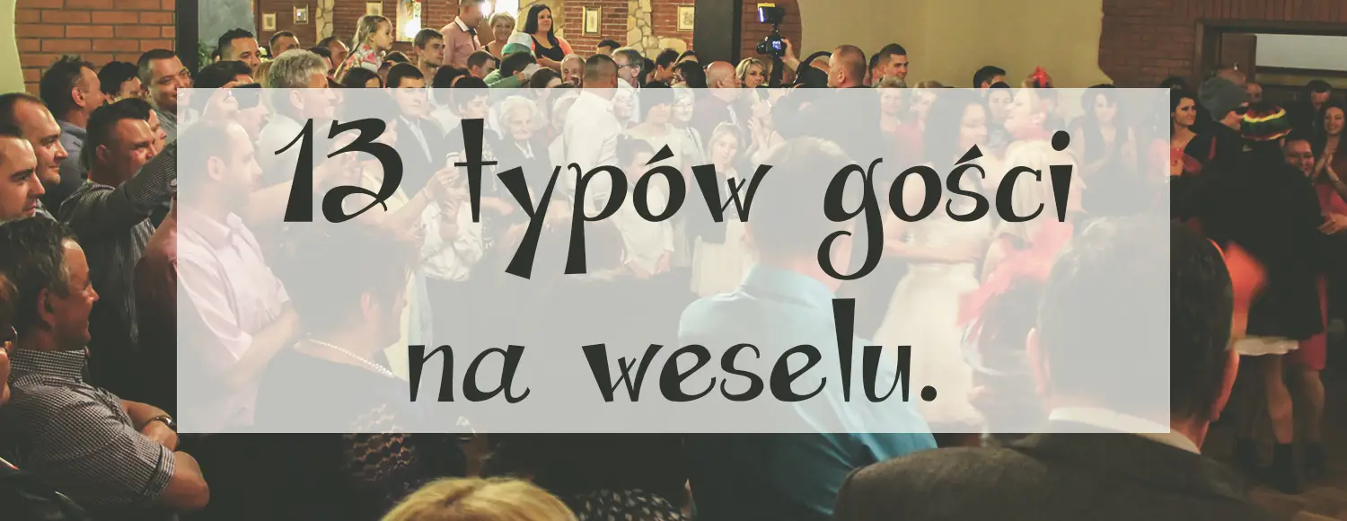 13 typow gosci na weselu