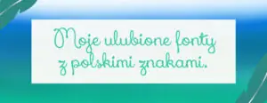 moje ulubione fonty z polskimi znakami