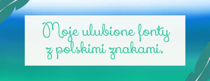 moje ulubione fonty z polskimi znakami