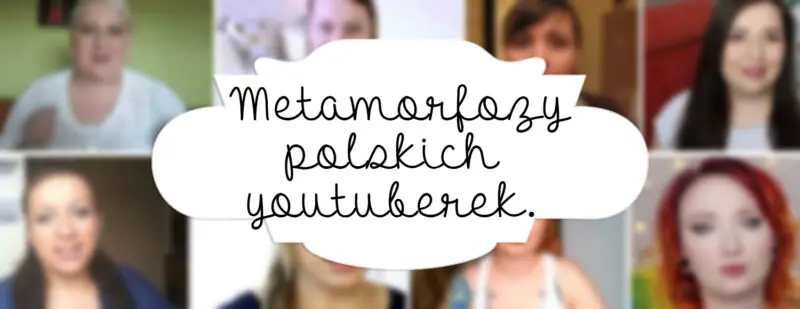 metamorfoza polskich youtuberek glowne2
