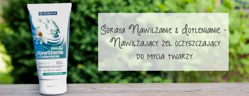 soraya nawilzanie i dotlenianie nawilzajacy zel oczyszczajcy do twarzy-1