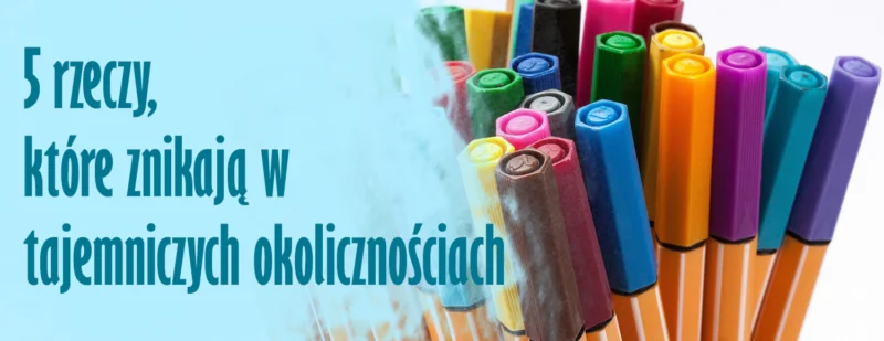 5 rzeczy ktore znikaja w tajemniczych okolicznosciach