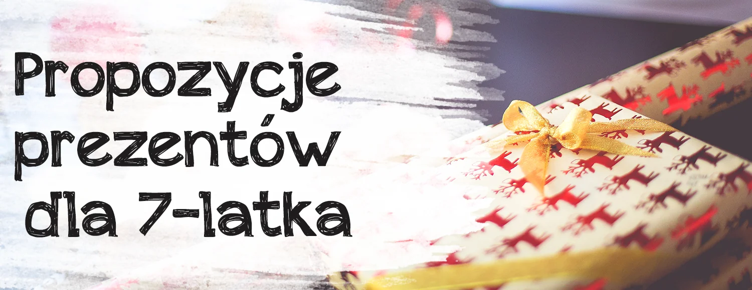 propozycje prezentow dla 7latka