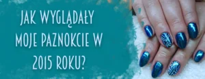 jak wygladaly moje paznokcie w 2015 roku