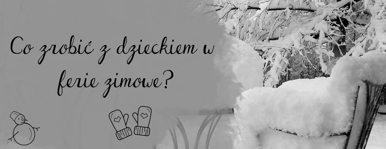 co zrobic z dzieckiem w ferie zimowe