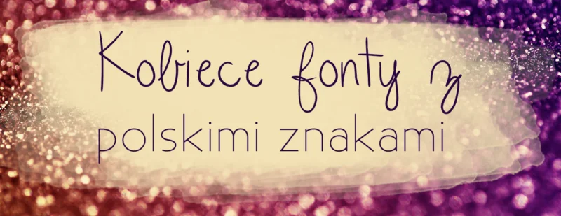 kobiecie fonty z polskimi znakami