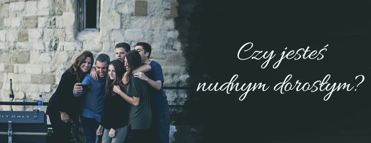 czy jestes nudnym doroslym