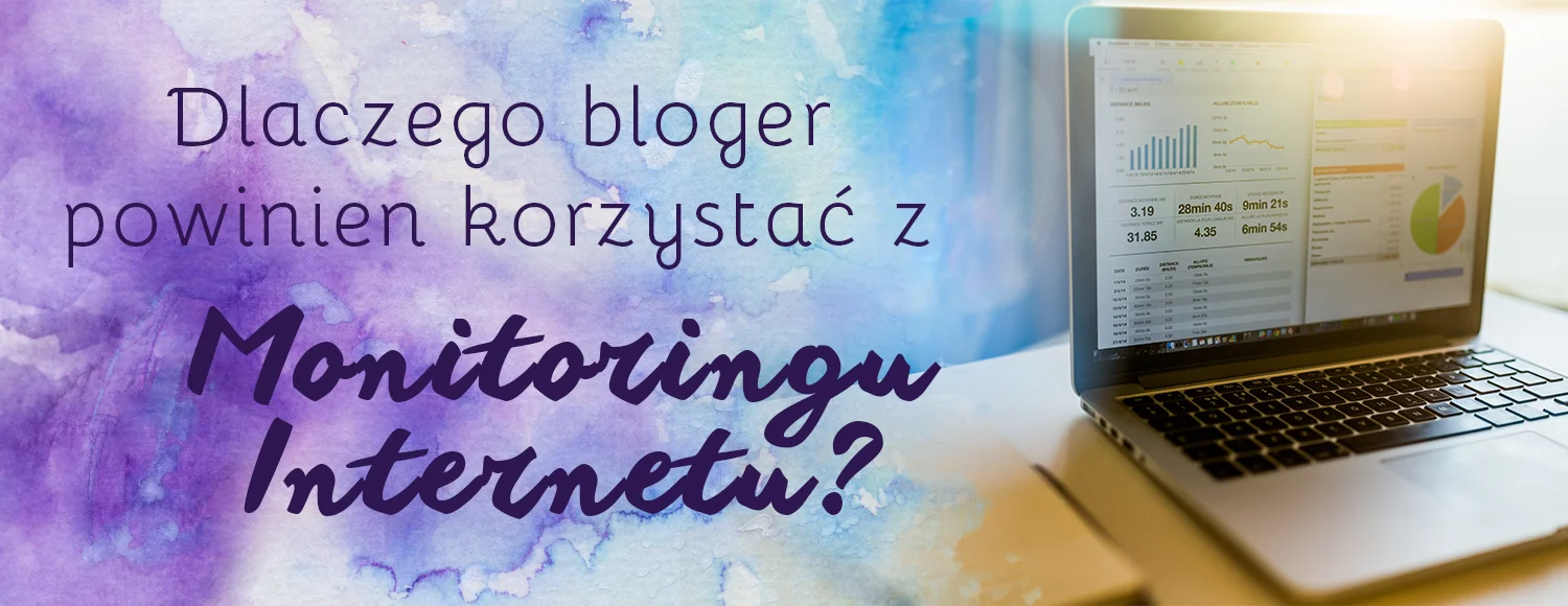 dlaczego bloger powinien korzystac z monitoringu internetu