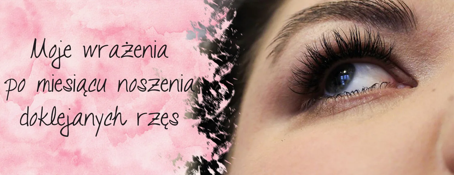 moje wrazenia po miesiacu noszenia doklejanych rzes