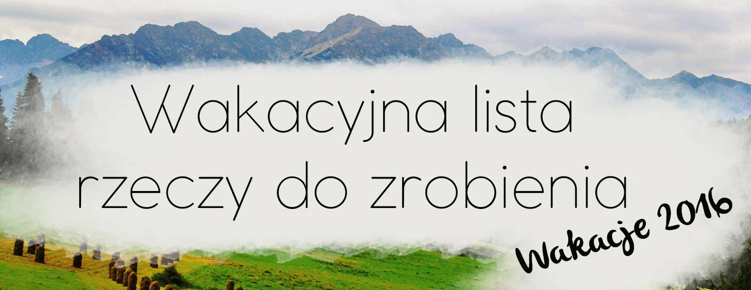 wakacyjna lista rzeczy do zrobienia wakacje 2016