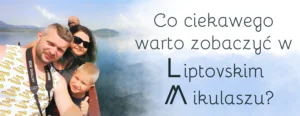 co ciekawego warto zobaczyc w liptovskim mikulaszu