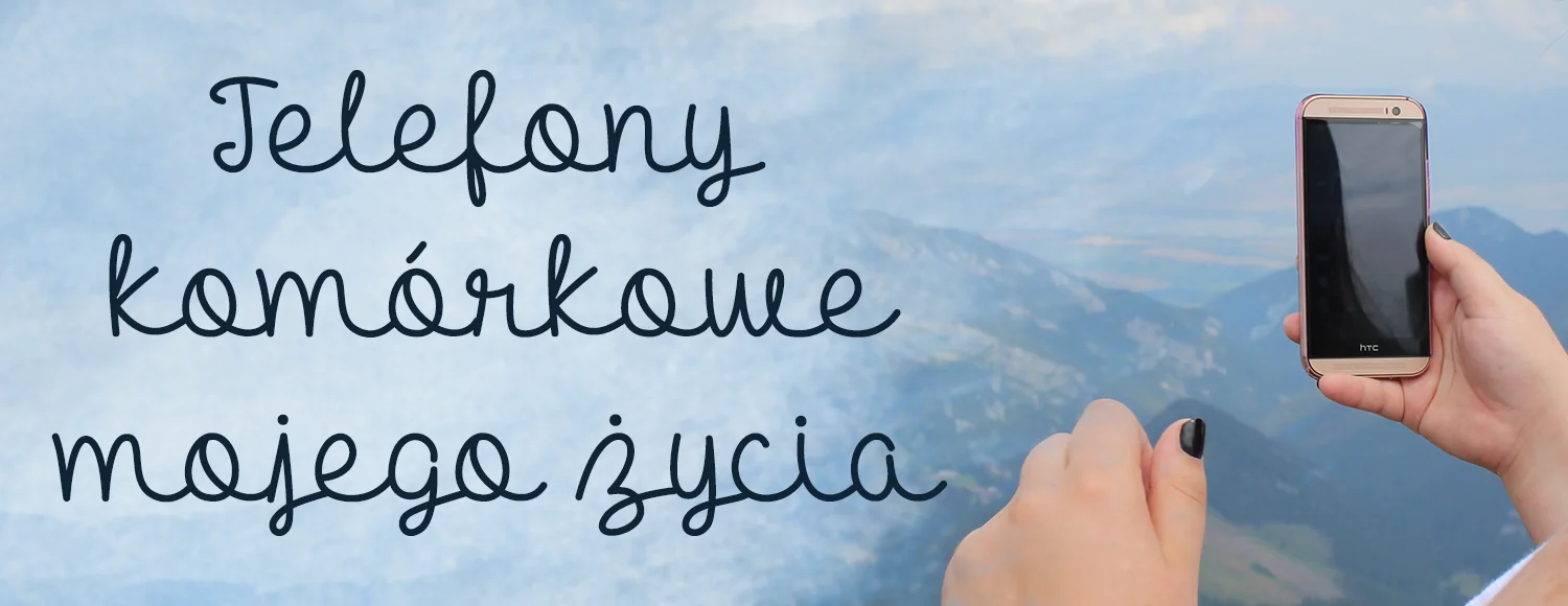 telefony komorkowe mojego zycia zestawienie