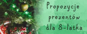 propozycje-prezentow-dla-8latka