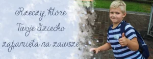 rzeczy-ktore-twoje-dziecko-zapamieta-na-zawsze