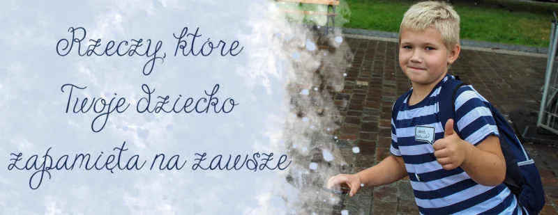 rzeczy-ktore-twoje-dziecko-zapamieta-na-zawsze