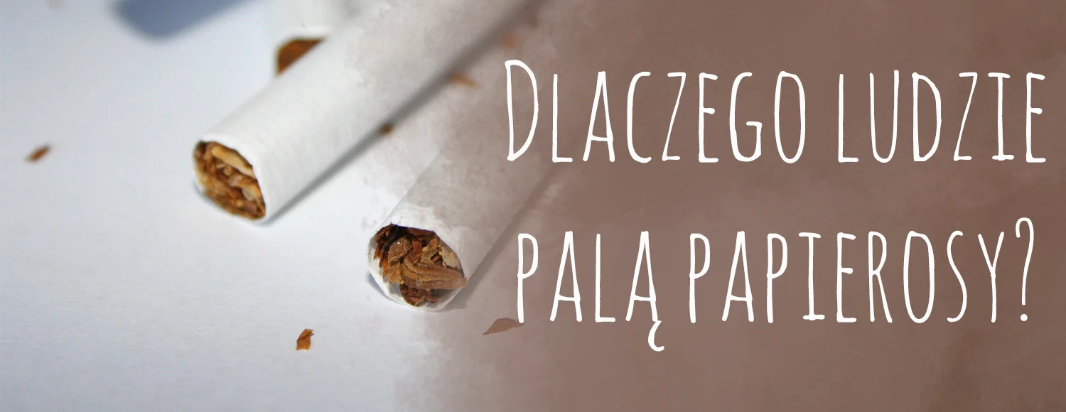 dlaczego ludzie pala papierosy
