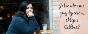 jakie ubrania znajdziecie w sklepie cellbes