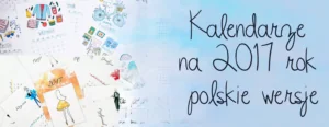 kalendarze na 2017 rok polskie wersje do pobrania i wydrukowania
