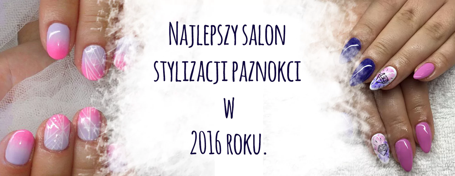 najlepszy salon stylizacji paznokci w 2016 roku