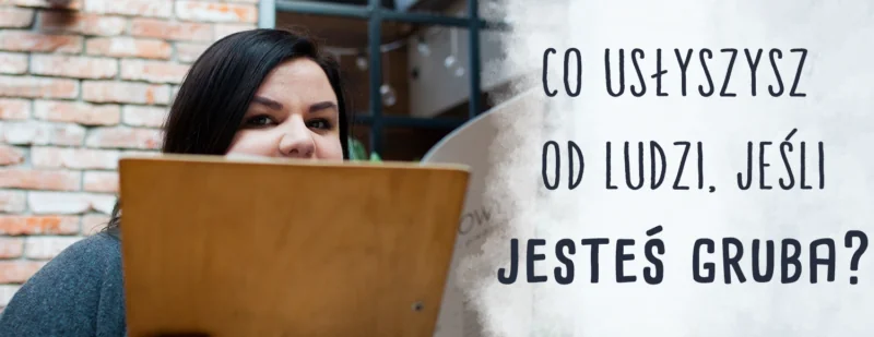co uslyszysz od ludzi jesli jestes gruba