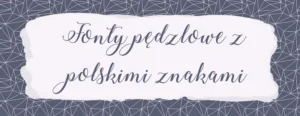 fonty pedzlowe z polskimi znakami do pobrania za darmo glowne