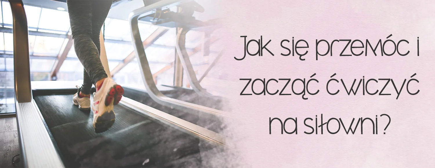 jak sie przemoc i zaczac cwiczyc na silowni plus size