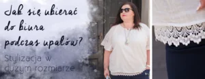 jak sie ubrac do biura podczas upalow duzy rozmiar plus size