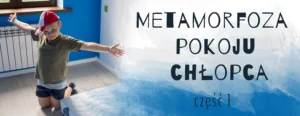 metamorfoza pokoju chlopca
