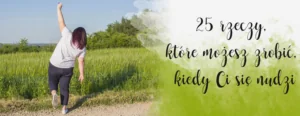 rzeczy ktore mozesz zrobic kiedy ci sie nudzi