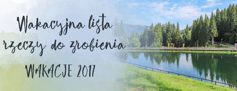 wakacyjna lista rzeczy do zrobienia 2017