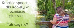 krotkie spodenki dla kobiety plus size tak czy nie cellbes