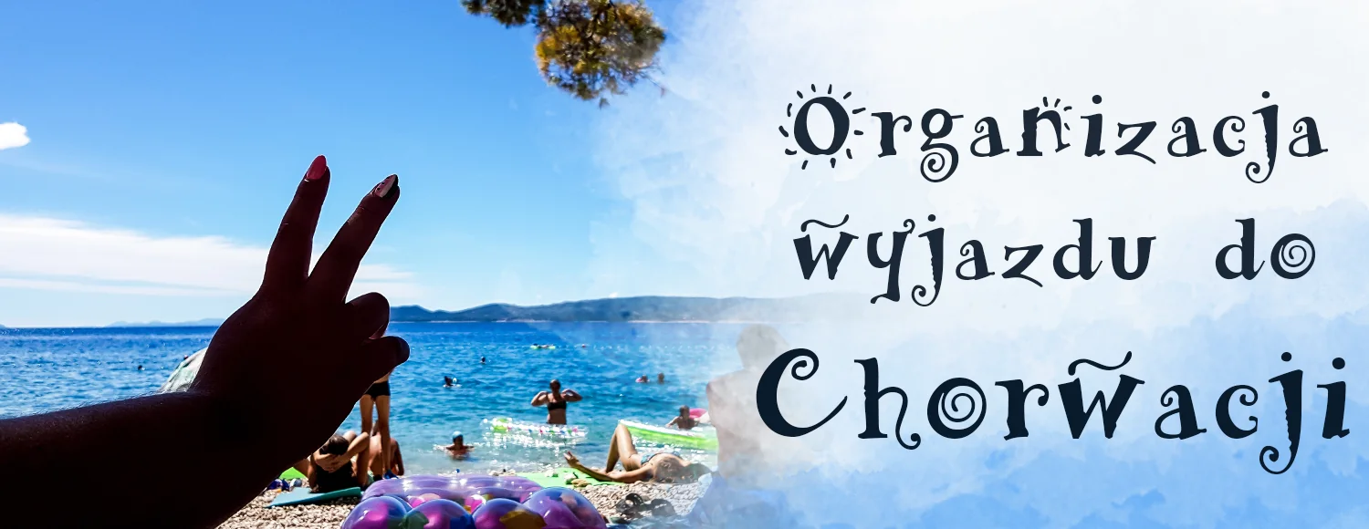 organizacja wyjazdu do chorwacji cala rodzina co zabrac jak sie przygotowac