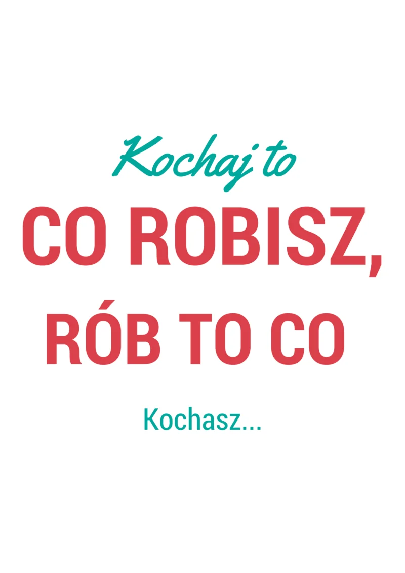 kochaj to co robisz rob to co kochasz
