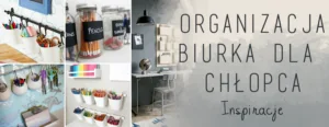 organizacja biurka dla chlopca inspiracje jak zroganizowac miejsce do nauki