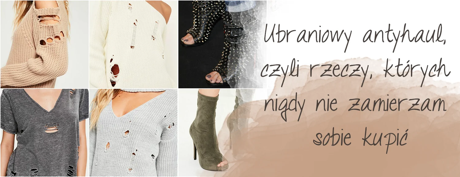 ubraniowy antyhaul czyli rzeczy ktorych nigdy sobie nie kupie