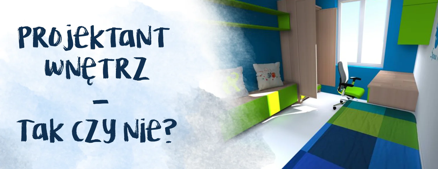 dlaczego zdecydowalam sie na projektanta wnetrz