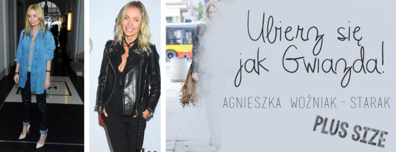 ubierz sie jak gwiazda agnieszka szulim badziak starak wozniak plus size stylizacja