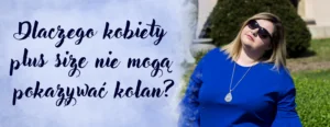 dlaczego kobiety plus size nie moga pokazywac kolan