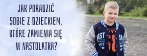 jak poradzic sobie z nastolatkiem