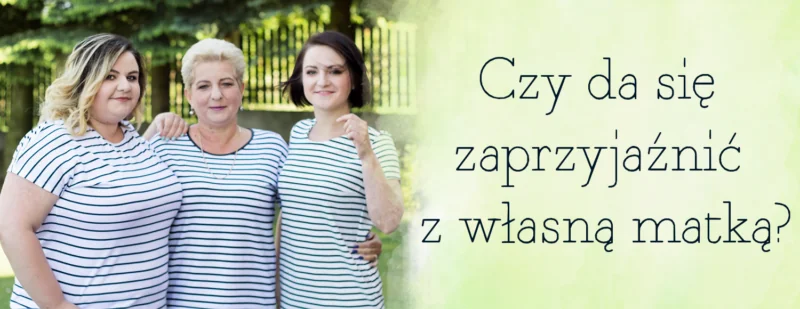 czy da sie zaprzyjaznic z wlasna matka