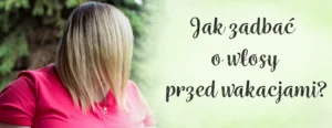 jak zadbac o wlosy przed wakacjami kerabione suplement