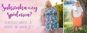 sukienka czy spodnica dlaczego warto je zabrac na wakacje stylizacja plus size