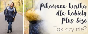 pikowana kurtka dla kobiety plus size tak czy nie