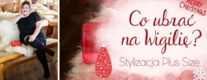 co ubrac na wigilie stylizacja plus size