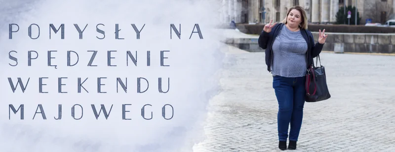 pomysly na spedzenie weekendu majowego