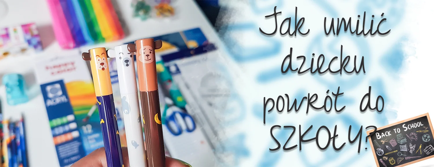 jak umilic dziecku powrot do szkoly