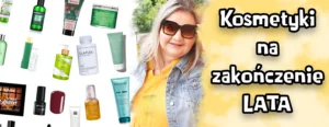 kosmetyki na zakonczenie lata