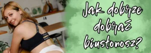jak dobrac biustonosz